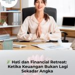 Hati dan Financial Retreat: Ketika Keuangan Bukan Lagi Sekadar Angka