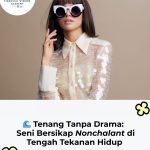 Tenang Tanpa Drama:Seni Bersikap Nonchalant di Tengah Tekanan Hidup