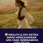 Wealth & Joy: Ketika Jarak Mengajarkan Apa yang Sebenarnya Kita Kejar